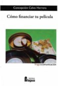 COMO FINANCIAR TU PELICULA de CALVO HERRERA, CONCEPCION 