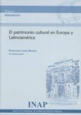EL PATRIMONIO CULTURAL EN EUROPA Y LATINOAMRICA di LOPEZ RAMON, FERNANDO 