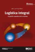 LOGISTICA INTEGRAL. LA GESTION OPERATIVA DE LA EMPRESA (4 ED.) de ANAYA TEJERO, JULIO JUAN 
