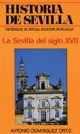 LA SEVILLA DEL SIGLO XVII (3 ED.) de DOMINGUEZ ORTIZ, ANTONIO 