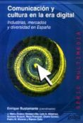 COMUNICACION Y CULTURA EN LA ERA DIGITAL: INDUSTRIAS, MERCADOS Y DIVERSIDAD EN ESPAA di VV.AA. 