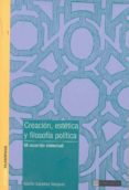 CREACION, ESTETICA Y FILOSOFIA POLITICA de SANCHEZ VAZQUEZ, ADOLFO 