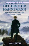 LA ODISEA DEL DOCTOR HAHNEMANN: PRIMER PERIODO 1755-1796: LA VIDA DEL HOMBRE QUE DESCUBRIO LA HOMEOPATIA de LESENS, COLETTE 