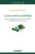 LA INSOCIABLE SOCIABILIDAD: EL LUGAR Y LA FUNCION DEL DERECHO Y L A POLITICA EN LA FILOSOFIA PRACTICA DE KANT di SERRANO GOMEZ, ENRIQUE 
