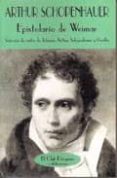 EPISTOLARIO DE WEIMAR: SELECCION DE CARTAS DE JOHANNA, ARTHUR SCH OPENHAUER Y GOETHE (1806-1819) de SCHOPENHAUER, ARTHUR 