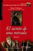 EL SECRETO DE UNA MIRADA: DIEGO VELAZQUEZ - DESCUBRE SU PERSONALI DAD Y SU VIDA de JIMENEZ DE CISNEROS, CONSUELO 