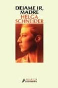 DEJAME IR, MADRE de SCHNEIDER, HELGA 