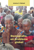DEMOGRAFIA, UN PROBLEMA GLOBAL di PALLMALL, ANTOINE O. 