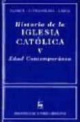 HISTORIA DE LA IGLESIA CATOLICA, V:  EDAD CONTEMPORANEA di VV.AA. 