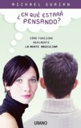 EN QUE ESTARA PENSANDO?: COMO FUNCIONA REALMENTE LA MENTE MASCUL INA di GURIAN, MICHAEL 