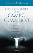 CONOCE EL PODER DE TU CAMPO CUANTICO: APRENDE A UTILIZAR A TU FAV OR LA ENERGIA DEL UNIVERSO di ANDERSON, BRENDA 