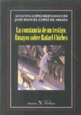 LA CONSTANCIA DE UN TESTIGO: ENSAYOS SOBRE RAFAEL CHIRBES di LOPEZ DE ABIADA, JOSE MANUEL 