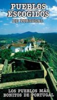 PUEBLOS ESCOGIDOS DE PORTUGAL: LOS PUEBLOS MAS BONITOS DE PORTUGA L di VV.AA. 
