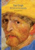 VAN GOGH, EL SOL EN LA MIRADA de BONAFOUX, PASCAL 