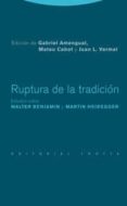 RUPTURA DE LA TRADICION: ESTUDIOS SOBRE WALTER BENJAIMIN Y MARTIN HEIDEGGER de AMENGUAL, GABRIEL 