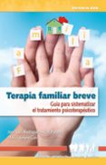 TERAPIA FAMILIAR BREVE: GUIA PARA SISTEMATIZAR EL TRATAMIENTO TER APEUTICO de RODRIGUEZ, JOSE LUIS  VENERO, MARIA 