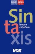 SINTAXIS (LENGUA ESPAOLA LAROUSSE: MANUALES PRACTICOS) di VV.AA. 