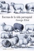 ESCENAS DE LA VIDA PARROQUIAL de ELIOT, GEORGE 
