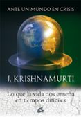 ANTE UN MUNDO EN CRISIS: LO QUE LA VIDA NOS ENSEA EN TIEMPOS DIFICILES de KRISHNAMURTI, JIDDU 
