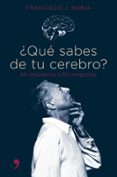 QUE SABES DE TU CEREBRO?: 60 RESPUESTAS A 60 PREGUNTAS de RUBIA, FRANCISCO J. 