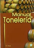 MANUAL DE TONELERIA: DESTINADO A USUARIOS DE TONELES di VIVAS, NICOLAS 