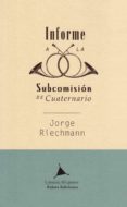 INFORME A LA SUBCOMISION DE CUATERNARIO di RIECHMANN, JORGE 