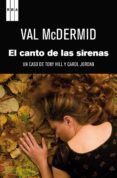 EL CANTO DE LAS SIRENAS: UN CASO DE TONY HILL Y CAROL JORDAN de MCDERMID, VAL 