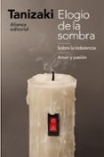 ELOGIO DE LA SOMBRA / SOBRE LA INDOLENCIA / AMOR Y PASIN de TANIZAKI, JUNICHIRO 