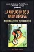LA AMPLIACION DE LA UNION EUROPEA: ECONOMIA, POLITICA Y GEOESTRAT EGIA (EL VIEJO TOPO) de ANDRES, JESUS DE  LUENGO, FERNANDO  CHAVES, PEDRO 