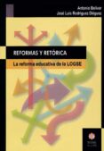 REFORMAS Y RETORICA: LA REFORMA EDUCATIVA DE LA LOGSE de BOLIVAR BOTIA, ANTONIO  RODRIGUEZ DIEGUEZ, JOSE LUIS 