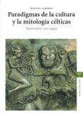 PARADIGMAS DE LA CULTURA Y LA MITOLOGIA CELTICAS. ILUSTRADOS CON SAGAS di ALBERRO, MANUEL 