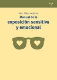 MANUAL DE EXPOSICIN SENSITIVA Y EMOCIONAL di PEREZ VALENCIA, FRANCISCO 