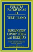 TERTULIANO. PRESCRIPCIONES CONTRA TODAS LAS HEREJIAS de TERTULIANO 