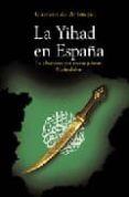 LA YIHAD EN ESPAA: LA OBSESION POR RECONQUISTAR AL-ANDALUS di ARISTEGUI, GUSTAVO DE 