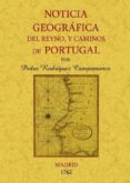 NOTICIA GEOGRAFICA DEL REYNO Y CAMINOS DE PORTUGAL (ED. FACSIMIL) de RODRIGUEZ CAMPOMANES, PEDRO 