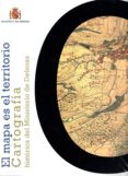 EL MAPA ES EL TERRITORIO: CARTOGRAFIA HISTORICA DEL MINISTERIO DE DEFENSA di VV.AA. 