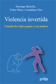 VIOLENCIA INVERTIDA: CUANDO LOS HIJOS PEGAN A SUS PADRES de BARBOLLA CAMARERO, DOMINGO   MASA MURIEL, ESTHER  DIAZ BASTOS, GUADALUPE 