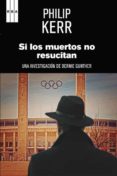 SI LOS MUERTOS NO RESUCITAN (PREMIO INTERNACIONAL DE NOVELA NEGRA ) de KERR, PHILIP 