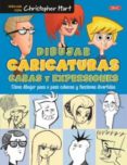 DIBUJAR CARICATURAS CARAS Y EXPRESIONES de HART, CHRISTOPHER 