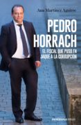 PEDRO HORRACH, EL FISCAL QUE PUSO EN JAQUE A LA CORRUPCIN di MARTINEZ AGUIRRE, ANA 