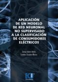 APLICACION DE UN MODELO DE RED NEURONAL NO SUPERVIDASO A LA CLASI FICACION DE CONSUMIDORES ELECTRICOS di VALERO VERDU, SERGIO 