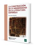 LA CONSTRUCCION DE LA MODERNIDAD EN LA LITERATURA ESPAOLA di SUAREZ MIRAMON, ANA 