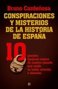 CONSPIRACIONES Y MISTERIOS DE LA HISTORIA DE ESPAA: 10 GRANDES A GUJEROS NEGROS DE NUESTRO PASADO QUE NADIE SE HABIA ATREVIDO A DESVELAR de CARDEOSA, BRUNO 