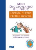 MINI DICCIONARIO ESPAOL/ PERRO - PERRO/ESPAOL: 160 PALABRAS PAR A APRENDER A HABLAR PERRO CON FLUIDEZ di VV.AA. 
