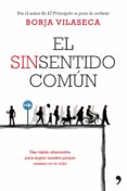 EL SINSENTIDO COMUN: UNA VISION ALTERNATIVA PARA SEGUIR NUESTRO P ROPIO CAMINO EN LA VIDA de VILASECA, BORJA 