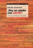 SOY UN ADULTO CON AD-HD? COMPRENSION Y ESTRATEGIAS PARA LA VIDA COTIDIANA de JOSELEVICH, ESTRELLA 