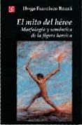EL MITO DEL HEROE: MORFOLOGIA Y SEMANTICA DE LA FIGURA HEROICA de BAUZA, HUGO FRANCISCO 
