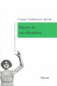 MUERTE DE UNA DISCIPLINA di CHAKRAVORTY SPIVAK, GAYATRI 