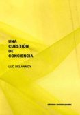 UNA CUESTIN DE CONCIENCIA di DELANNOY, LUC 