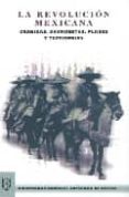 LA REVOLUCION MEXICANA:CRONICAS, DOCUMENTOS, PLANES Y TESTIMONIOS di VV.AA. 
